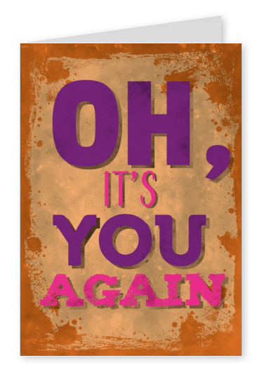 Vintage quote card: Oh, it's you again