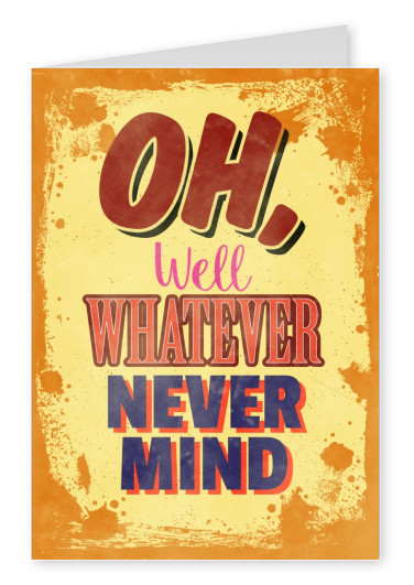 Vintage quote card: Oh well whatever nevermind