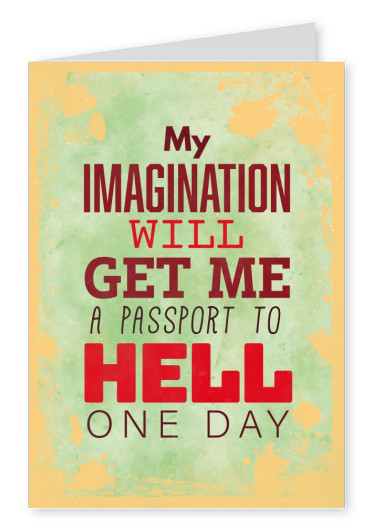 Vintage quote card: My imagination will will get me a passport to hell one day