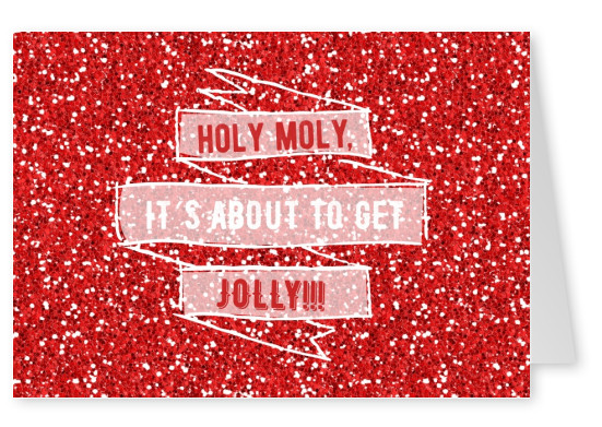 Christmas greeting card saying Holy Moly, It's about to get jolly on red glittery ground