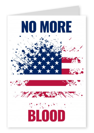 Greeting card with a splashing American flag saying no more blood
