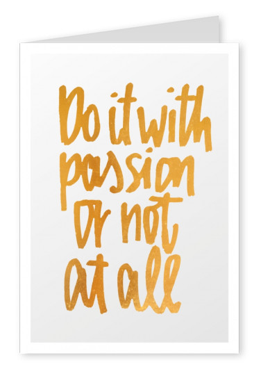 Do it with passion or not at all. Quote in golden handwriting–mypostcard