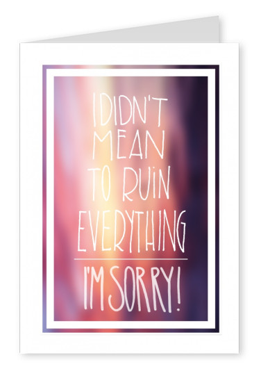 did not mean to ruin everything sorry postcard