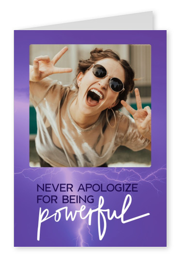 Never apologise for being powerful