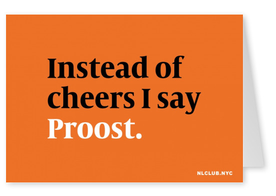 Instead of cheers I say Proost