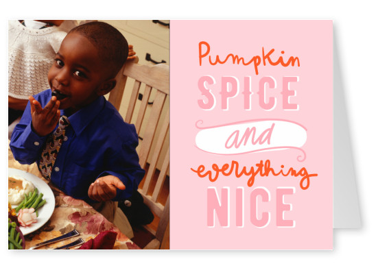Pumpkin Spice & Everything Nice.