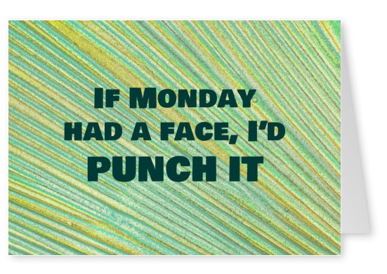 If Monday had a face, I'd punch it