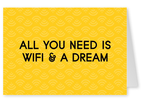 Quote All you need is WiFi and a Dream