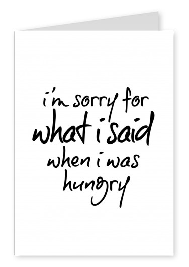 I'm sorry for what I said when I was hungry-quote in black handwriting on white background–typoism