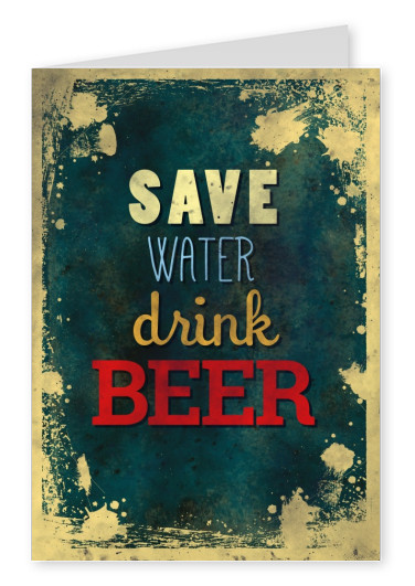 Vintage quote card: Save water, drink beer