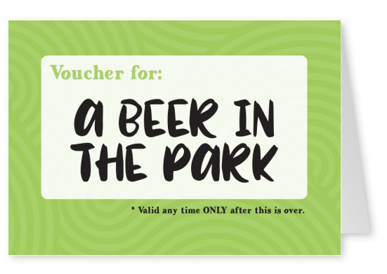 postcard saying Voucher for: a beer in the park (valid only when this is over)