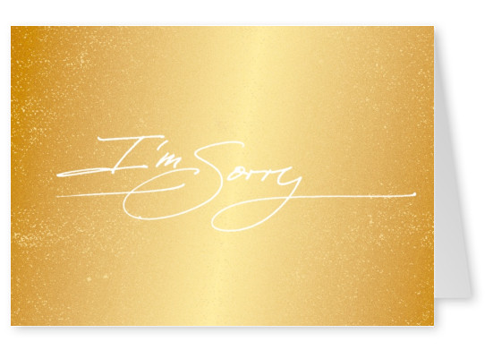 i`m sorry in white thin handwriting on golden baackground