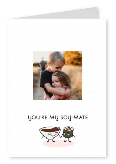 You're my soy-mate