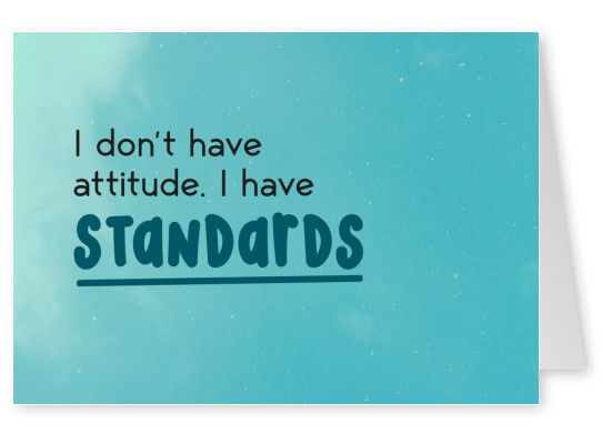 I don't have an attitude, I have standards. Cloud background.