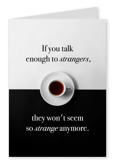 HI USA â€“ if you talk enough to strangers, they won't seem so strange anymore quote