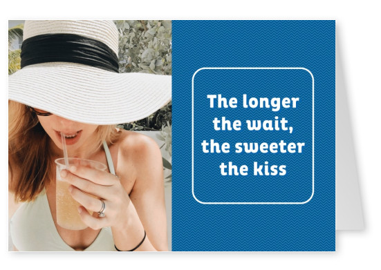 THE LONGER THE WAIT, THE SWEETER THE KISS