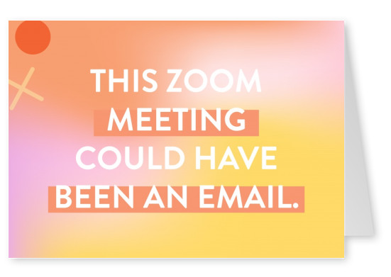 This Zoom meeting could have been an email.