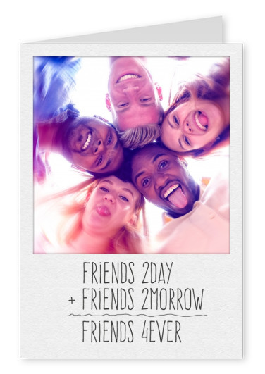 Personalize card with space fpr one photo and quote friends today + friends tomorrow = friends forever