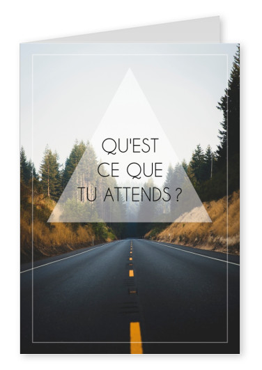 Qu'est ce que tu attends fond route bitumee bords sapins