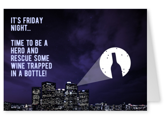 La noche del viernes. Tiempo para ser un héroe y rescatar a algunos de vino atrapado en una botella!