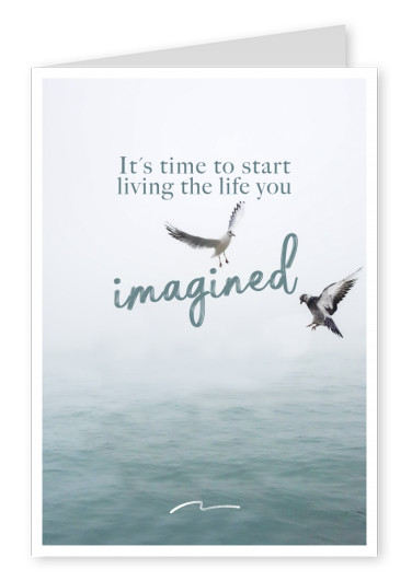 Es el momento para empezar a vivir la vida que has imaginado