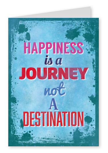Saying happiness is a journey not a destination in different colours and fonts on a splash-patterned blue background