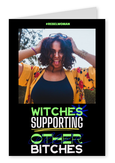 Witches supporting Bitches - #rebelwoman
