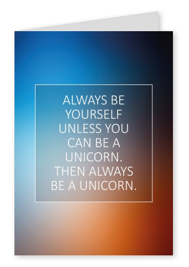 greeting card quote always bei yourself unless you can be a unicorn.