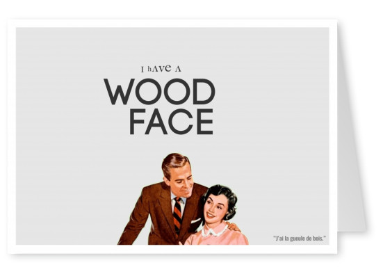 Expression drole franglais - I have a wood face