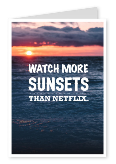 postcard saying Watch more sunsets than Netflix