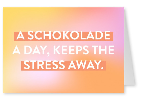 A Schokolade a day, keeps the stress away