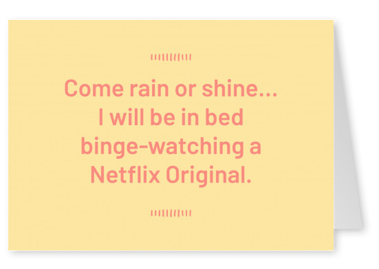 Come rain or shine...