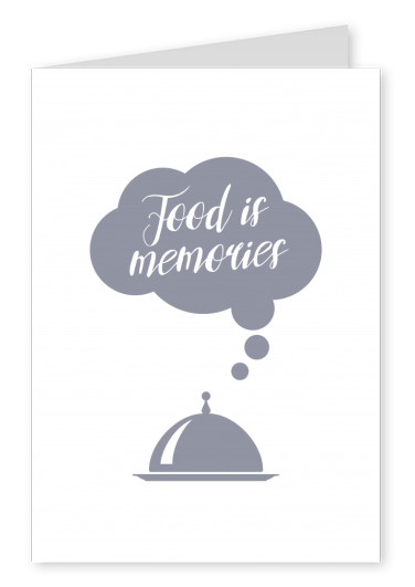 FOOD IS MEMORIES SPRUCH