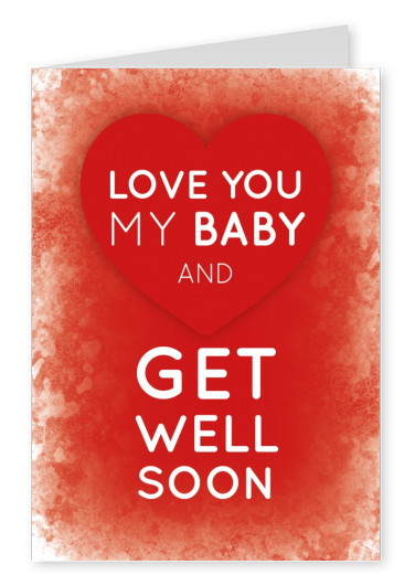 Love you my baby and get well soon- Spruch in weißer Schrift auf rotem Hintergrund mit Herz