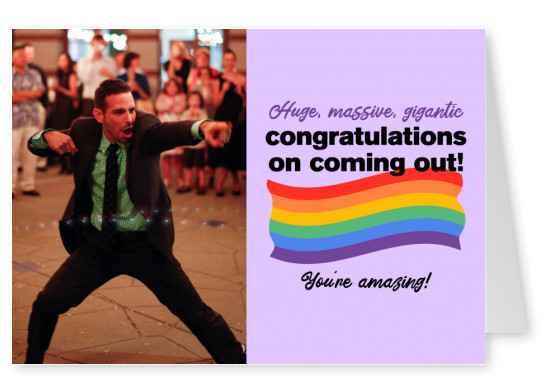 Huge, massive, gigantic congratulations on coming out! 