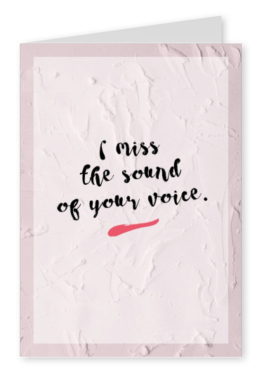 I miss the sound of your voice - Love quote Postcard