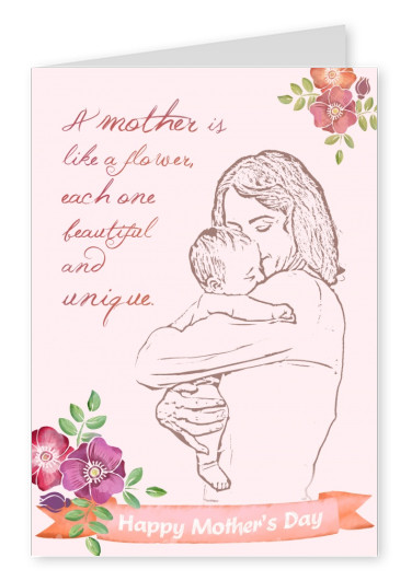 A mother is like a flower, each one beautiful and unique