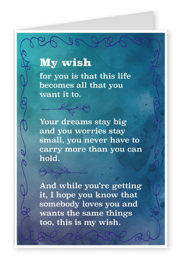 My wish for you is that this life becomes all that you want it to...