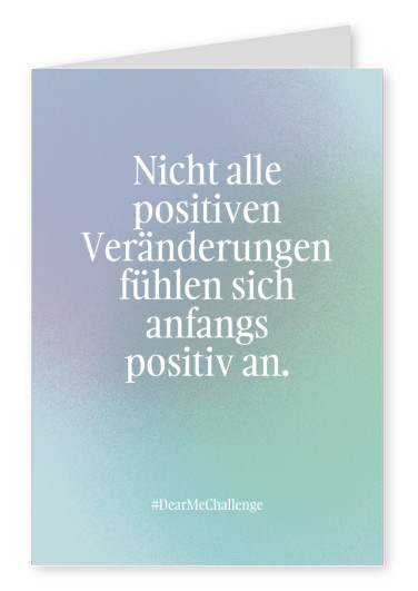 Nicht alle positiven Veränderungen fühlen sich anfangs positiv an