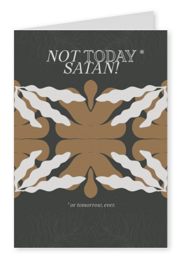 Not today Satan!