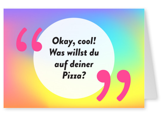 Okay cool! Was willst du auf deiner Pizza? - Pride Cards