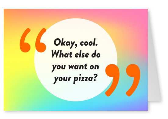 Okay, cool! What else do you want on your pizza? - Pride Cards