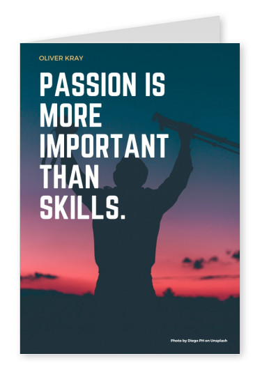 PASSION IS MORE IMPORTANT THAN SKILLS