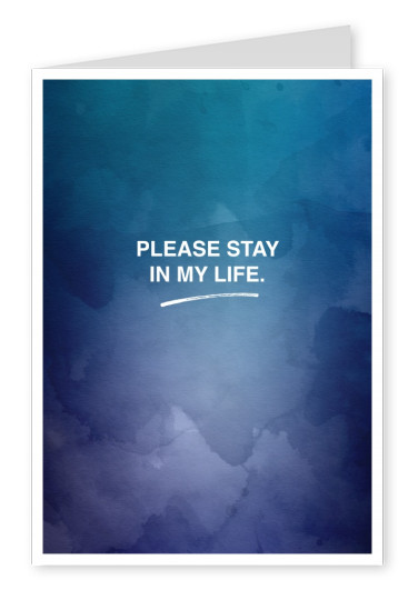 PLEASE STAY IN MY LIFE