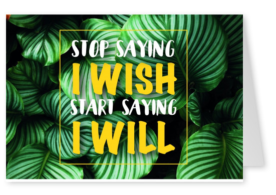 STOP SAYING I WISH - START SAYING I WILL