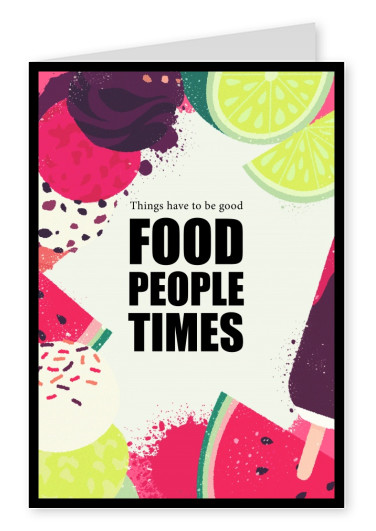 THINGS HAVE TO BE GOOD - FOOD PEOPLE TIMES