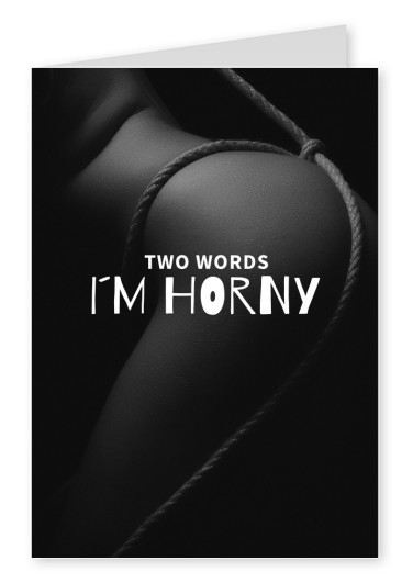 TWO WORDS I´M HORNY