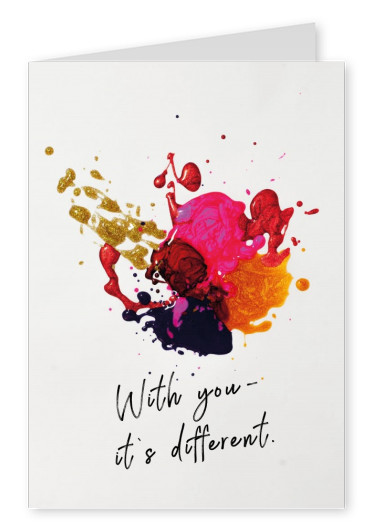 With you - it´s different.