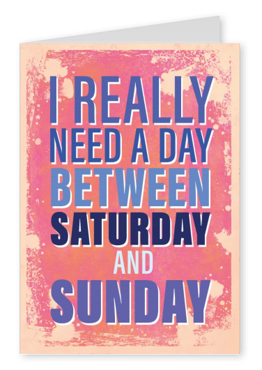 Vintage Spruch Postkarte: I really need a day between Saturday and Sunday