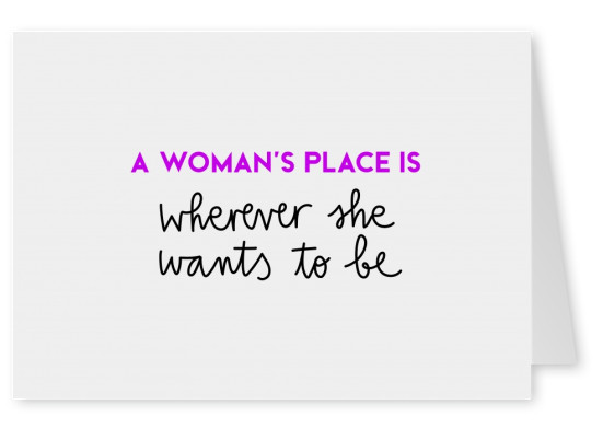 A woman's place is wherever she wants to be